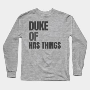 Duke Of Has Things Long Sleeve T-Shirt